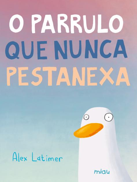 O PARRULO QUE NUNCA PESTANEXA