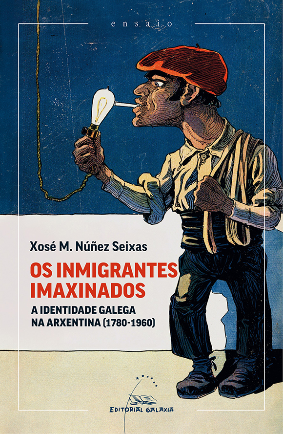 OS INMIGRANTES IMAXINADOS.A IDENTIDADE GALEGA NA ARXENTINA (1780-1960)