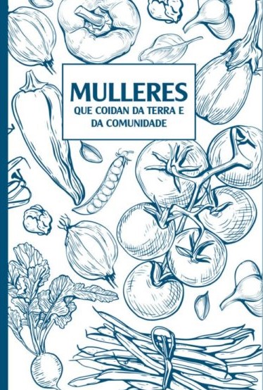 MULLERES QUE COIDAN DA TERRA E DA COMUNIDADE