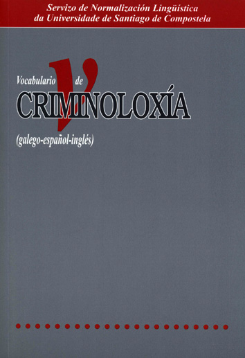 VOCABULARIO DE CRIMINOLOXÍA (GALEGO-ESPAÑOL-INGLÉS)