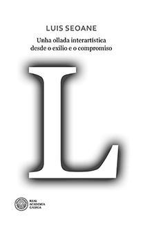 LUIS SEOANE. UNHA OLLADA INTERARTÍSTICA DESDE O EXILIO E O COMPROMISO