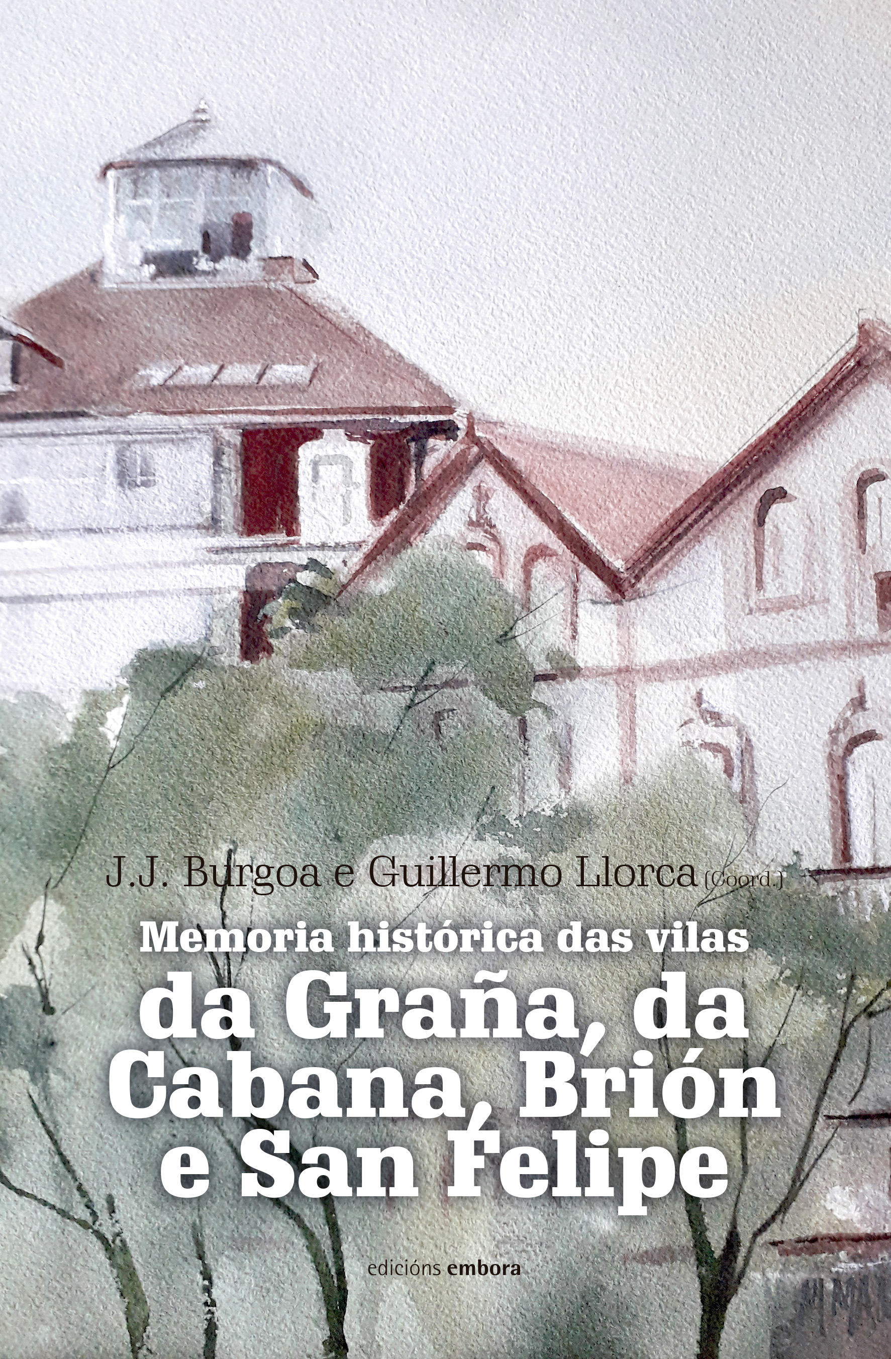 MEMORIA HISTORICA DAS VILAS DA GRAÑA. DA CABANA, BRION E SAN FELIPE