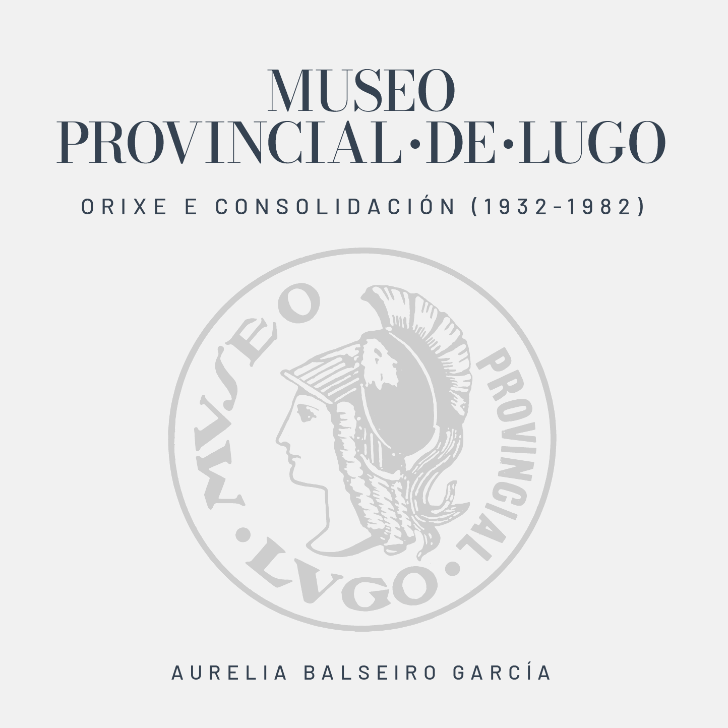 MUSEO PROVINCIAL DE LUGO. ORIXE E CONSOLIDACIÓN (1932-1982)