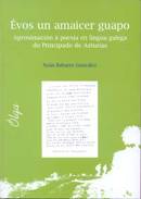 ÉVOS UN AMAICER GUAPO. APROXIMACIÓN Á POESÍA EN LENGUA GALEGA DO PRINCIPADO DE ASTURIAS