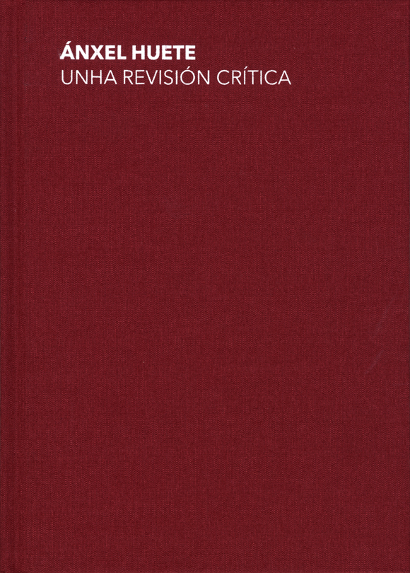 ÁNXEL HUETE. UNHA REVISIÓN CRÍTICA