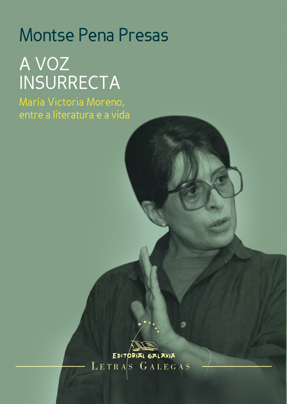 A VOZ INSURRECTA. MARÍA VICTORIA MORENO, ENTRE A LITERATURA E A VIDA