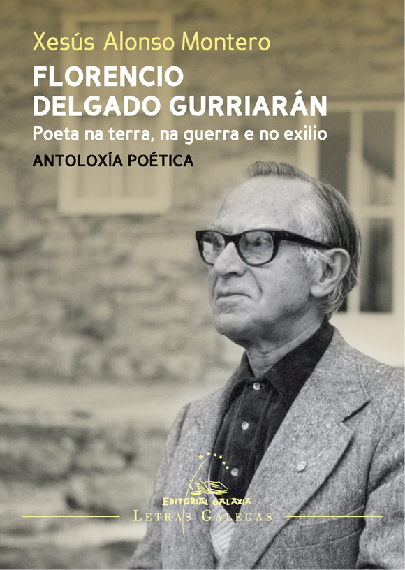 FLORENCIO DELGADO GURRIARÁN. POETA NA TERRA, NA GUERRA E NO EXILIO. ANTOLOXÍA POÉTICA