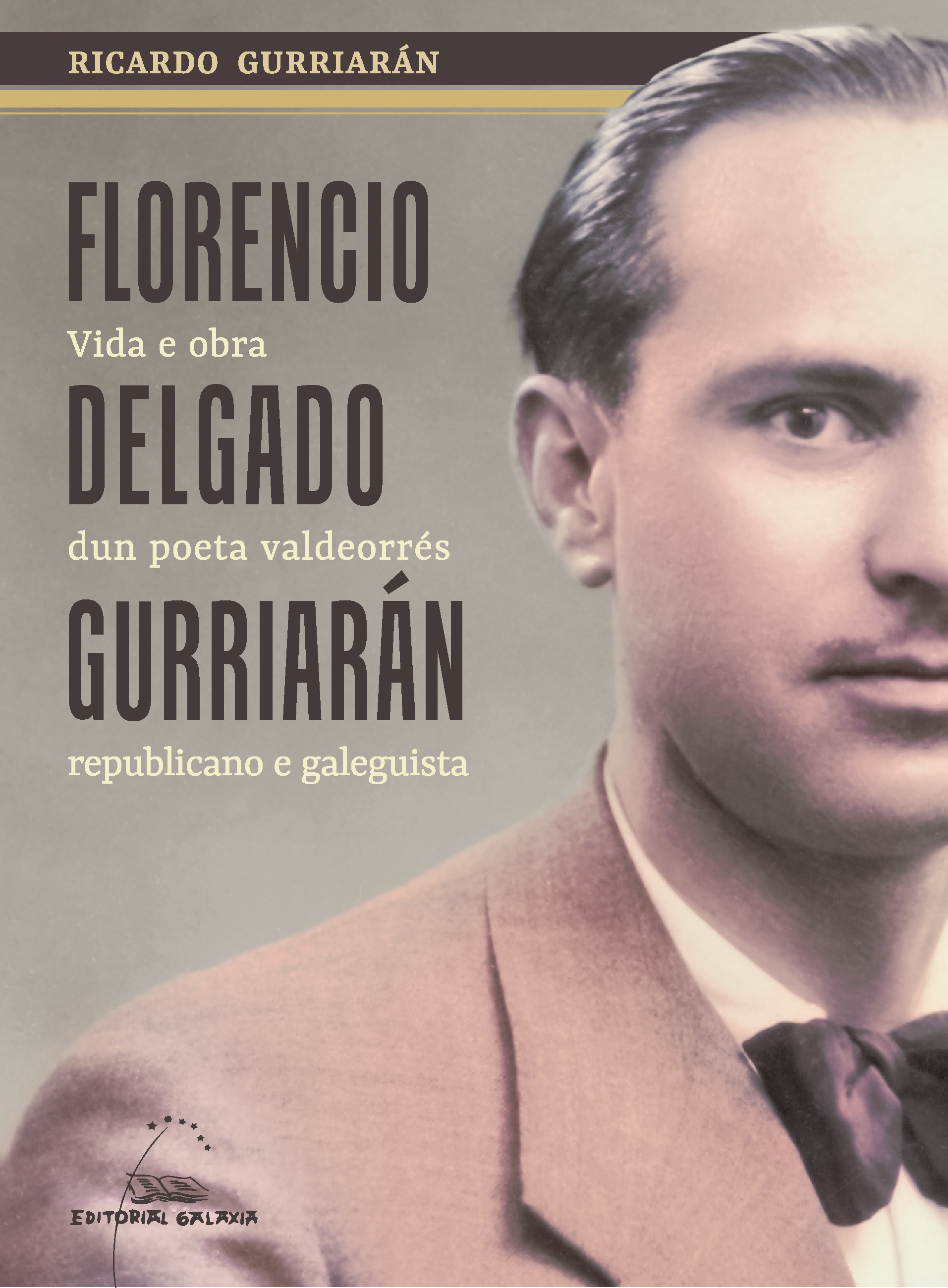 FLORENCIO DELGADO GURRIARÁN. VIDA E OBRA DUN POETA VALDEORRÉS REPUBLICANO E GALEGUISTA