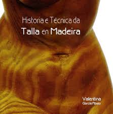 HISTORIA E TÉCNICA DA TALLA EN MADEIRA