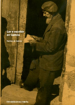 LER E ESCRIBIR EN GALICIA. A ALFABETIZACIÓN DOS GALEGOS E GALEGAS NOS SÉCULOS XIX E XX