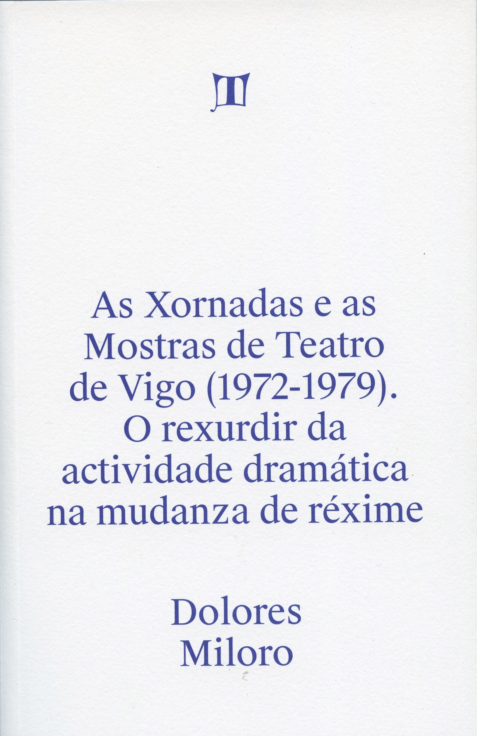 AS XORNADAS E AS MOSTRAS DE TEATRO DE VIGO (1972-1979). O REXURDIR DA ACTIVIDADE DRAMÁTICA NA MUDANZA DO RÉXIME