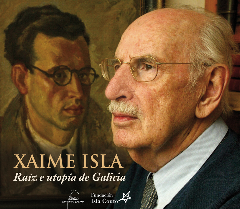 XAIME ISLA:RAIZ E UTOPIA DE GALICIA